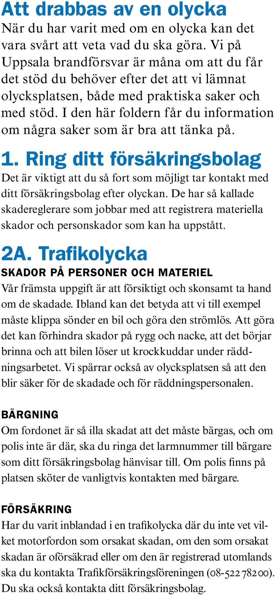 I den här foldern får du information om några saker som är bra att tänka på. 1.