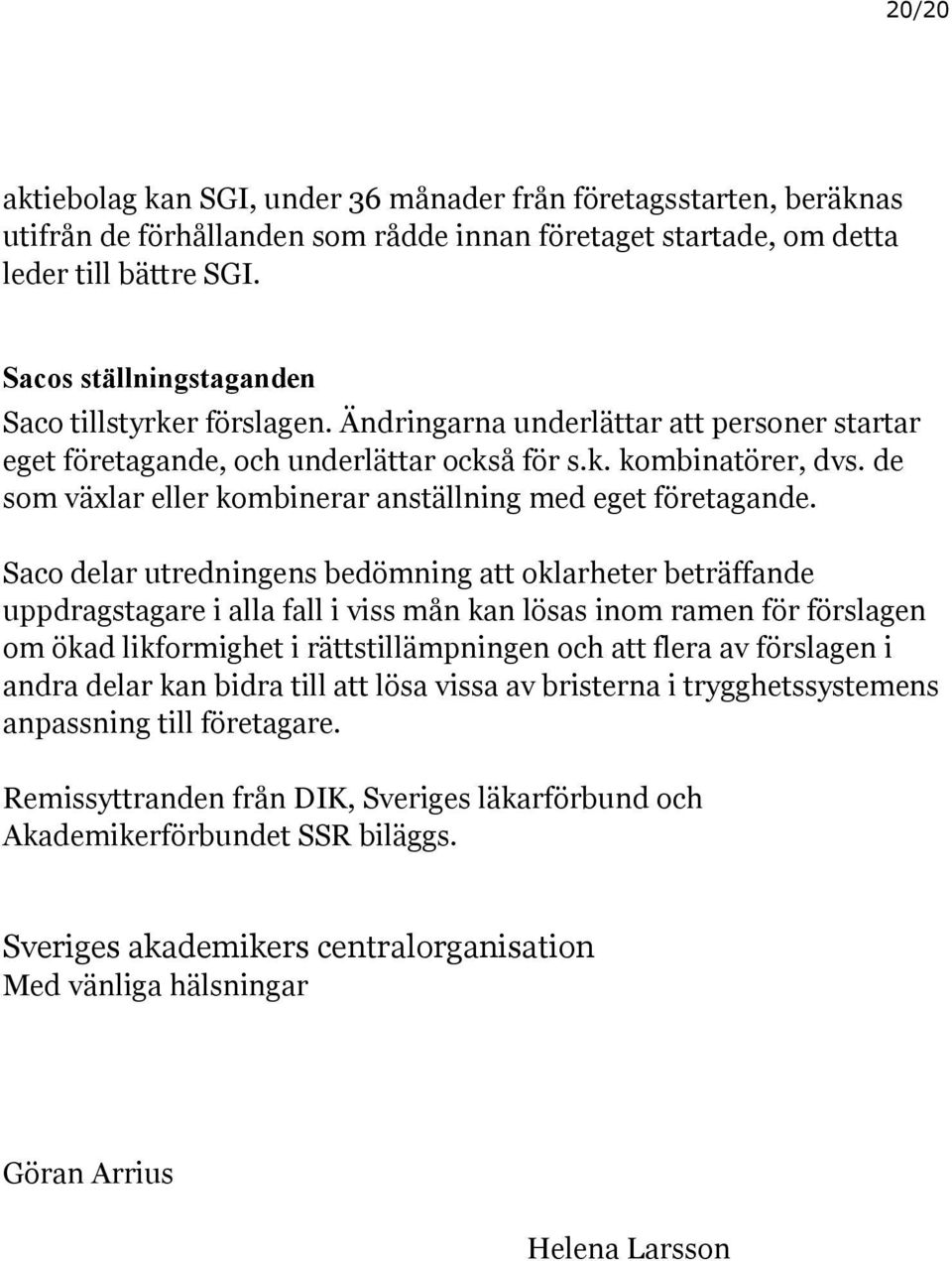 de som växlar eller kombinerar anställning med eget företagande.