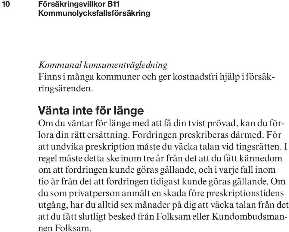 För att undvika preskription måste du väcka talan vid tingsrätten.