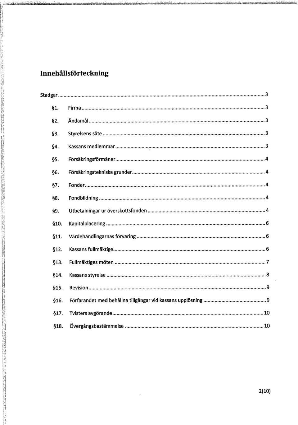 Utbetalningar ur överskottsfonden 4 10. Kapitalplacering 6 11. Värdehandlingarnas förvaring 6 12. Kassansfullmäktige 6 13. Fullmäktiges möten 7 14.