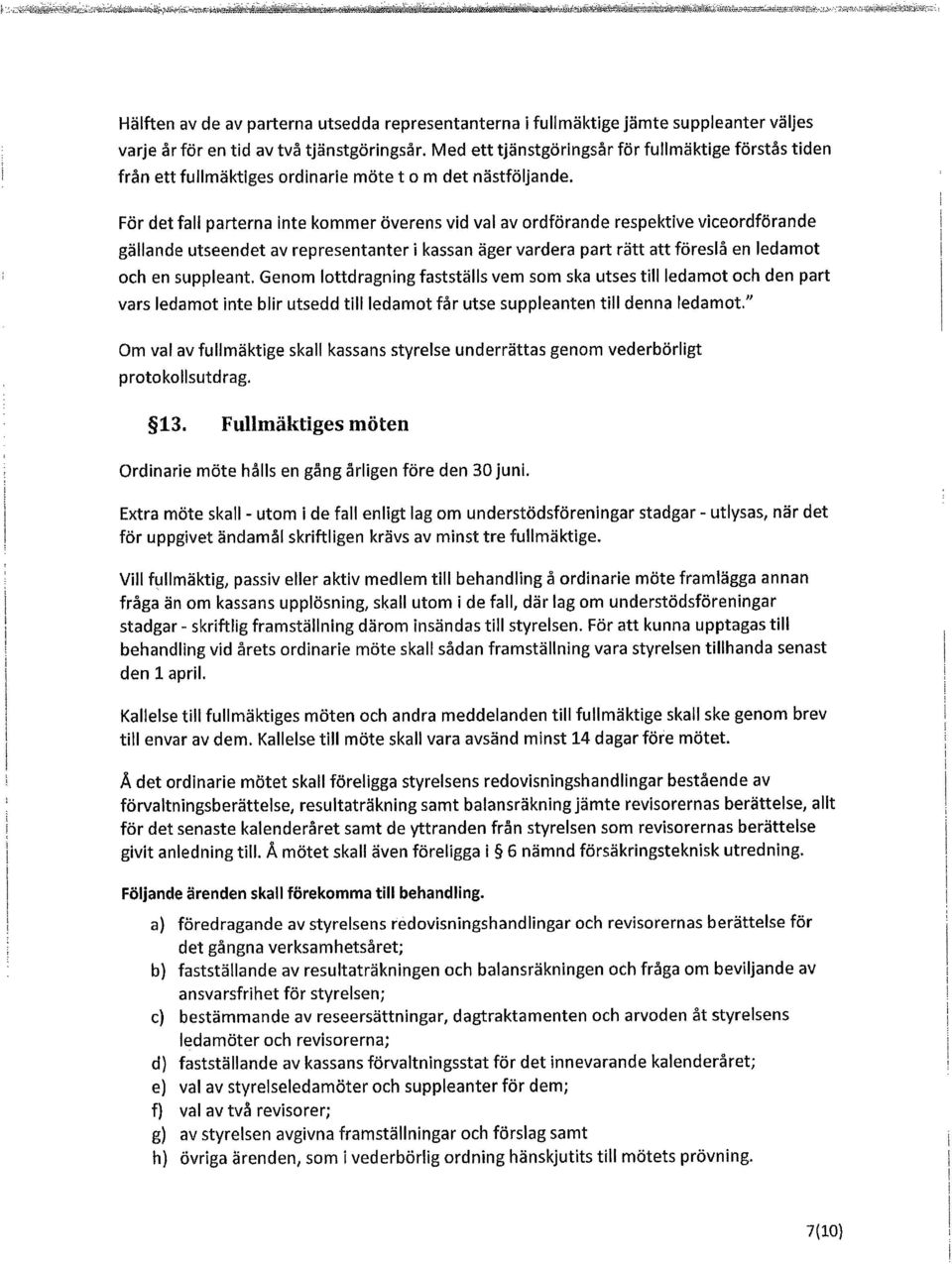 Med ett tjänstgöringsår för fullmäktige förstås tiden från ett fullmäktiges ordinarie möte t o m det nästföljande.