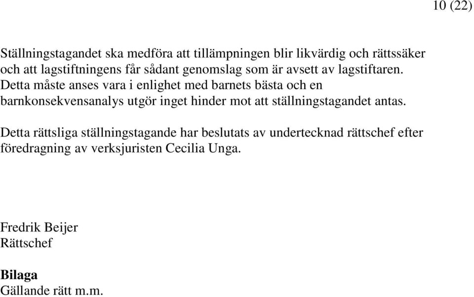 Detta måste anses vara i enlighet med barnets bästa och en barnkonsekvensanalys utgör inget hinder mot att