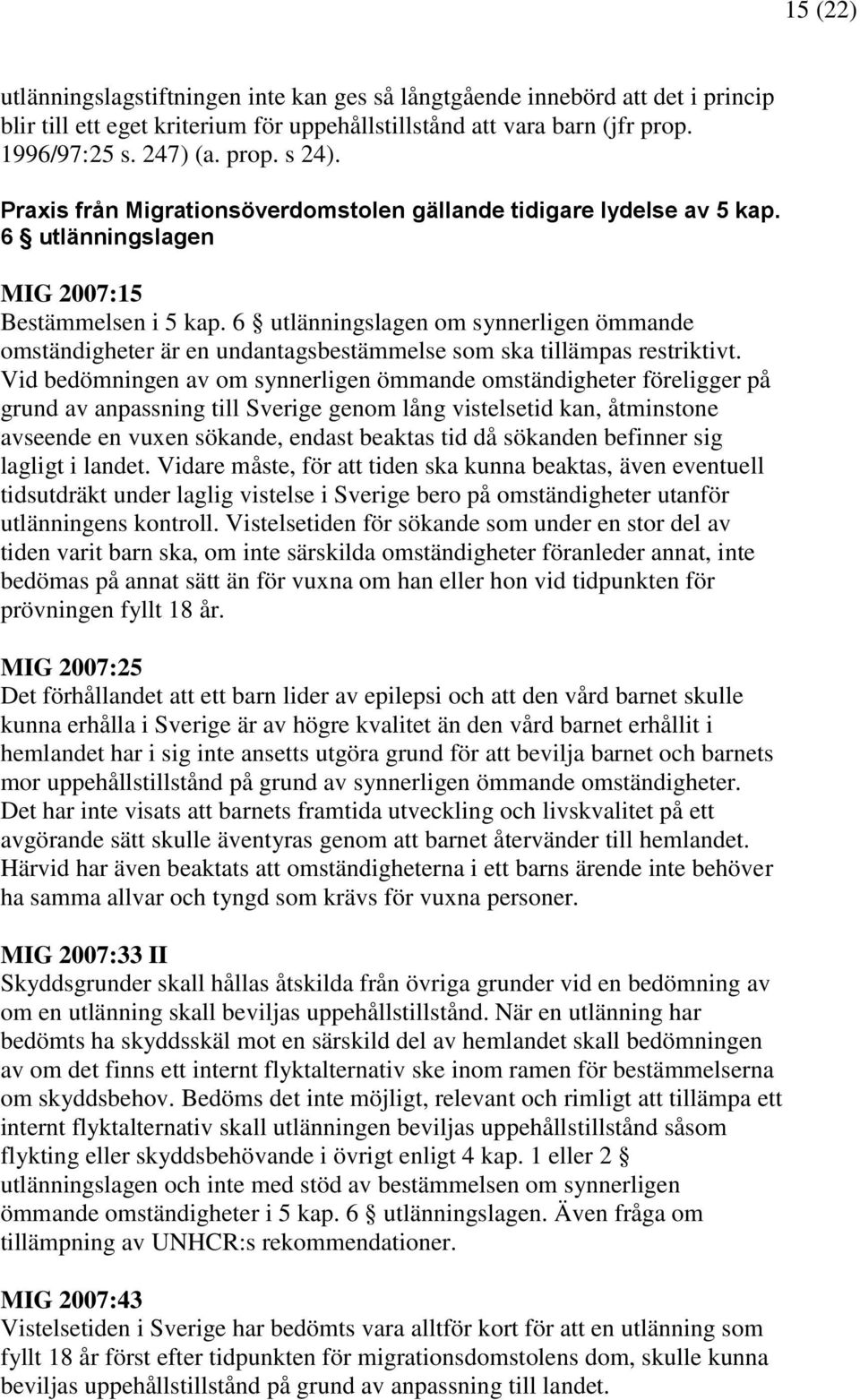 6 utlänningslagen om synnerligen ömmande omständigheter är en undantagsbestämmelse som ska tillämpas restriktivt.