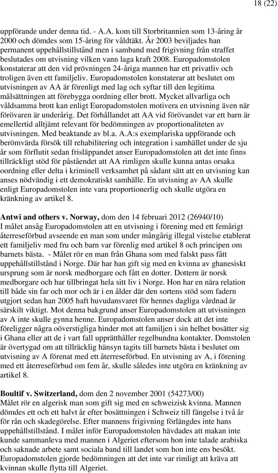 Europadomstolen konstaterar att den vid prövningen 24-åriga mannen har ett privatliv och troligen även ett familjeliv.
