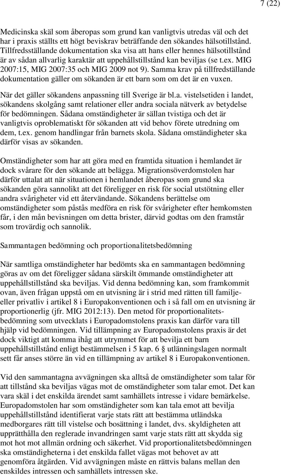 MIG 2007:15, MIG 2007:35 och MIG 2009 not 9). Samma krav på tillfredställande dokumentation gäller om sökanden är ett barn som om det är en vuxen.