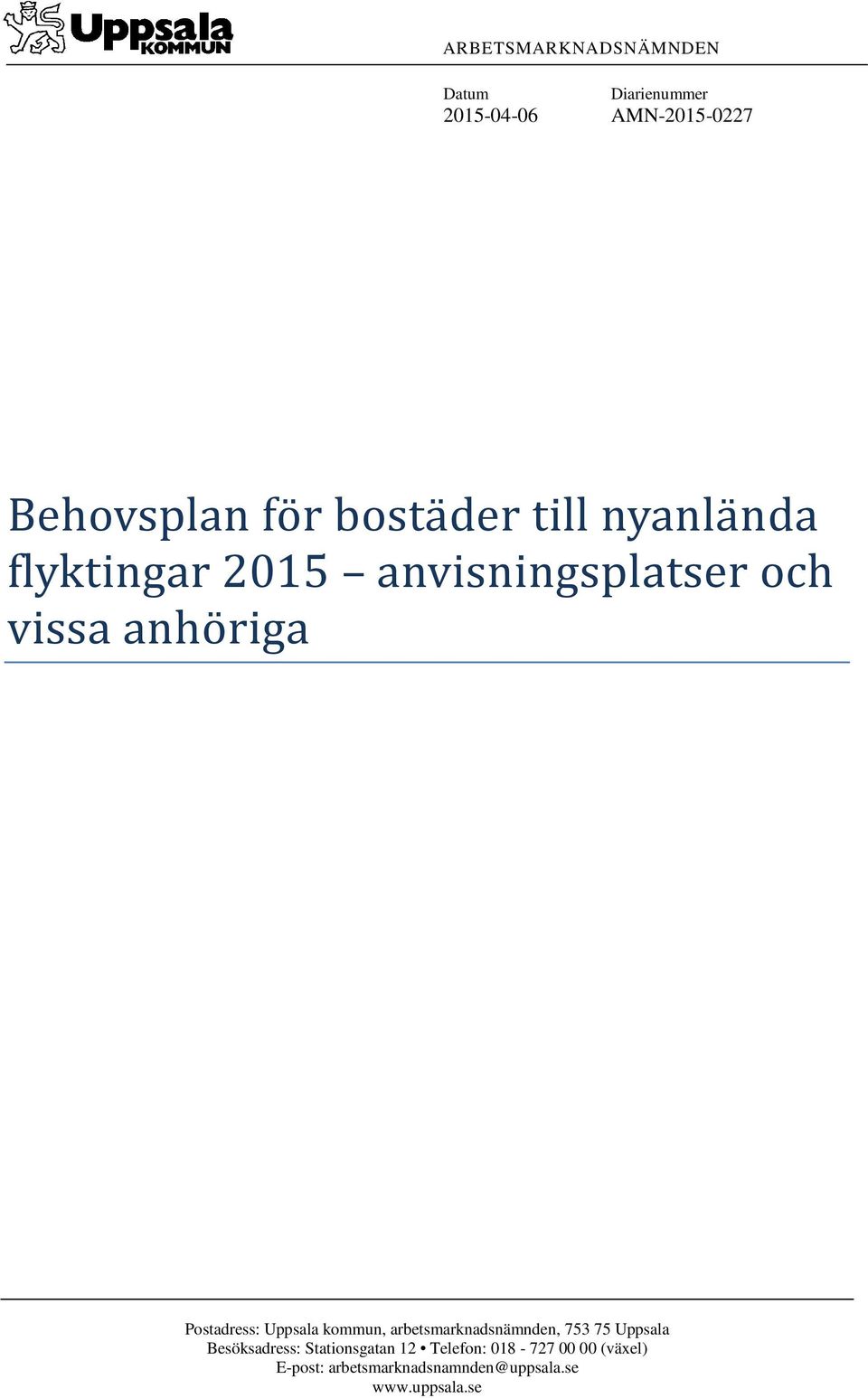 Postadress: Uppsala kommun, arbetsmarknadsnämnden, 753 75 Uppsala Besöksadress:
