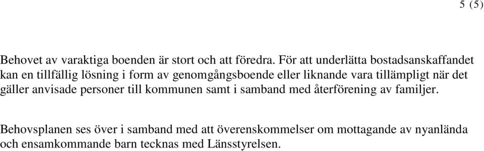 liknande vara tillämpligt när det gäller anvisade personer till kommunen samt i samband med
