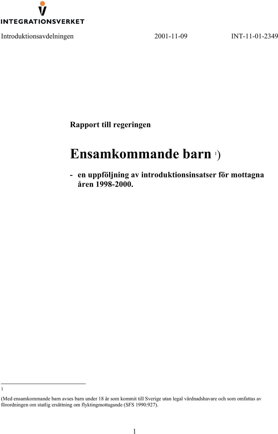 1 (Med ensamkommande barn avses barn under 18 år som kommit till Sverige utan legal