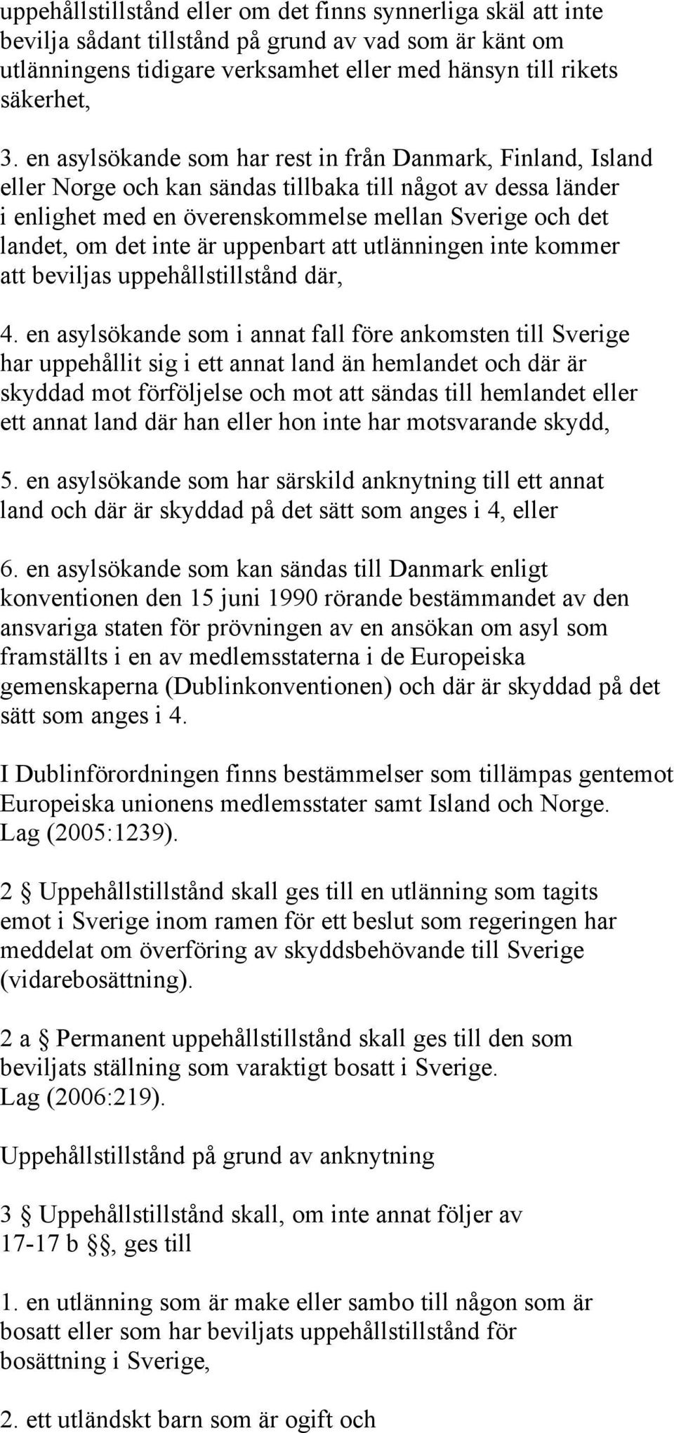 inte är uppenbart att utlänningen inte kommer att beviljas uppehållstillstånd där, 4.