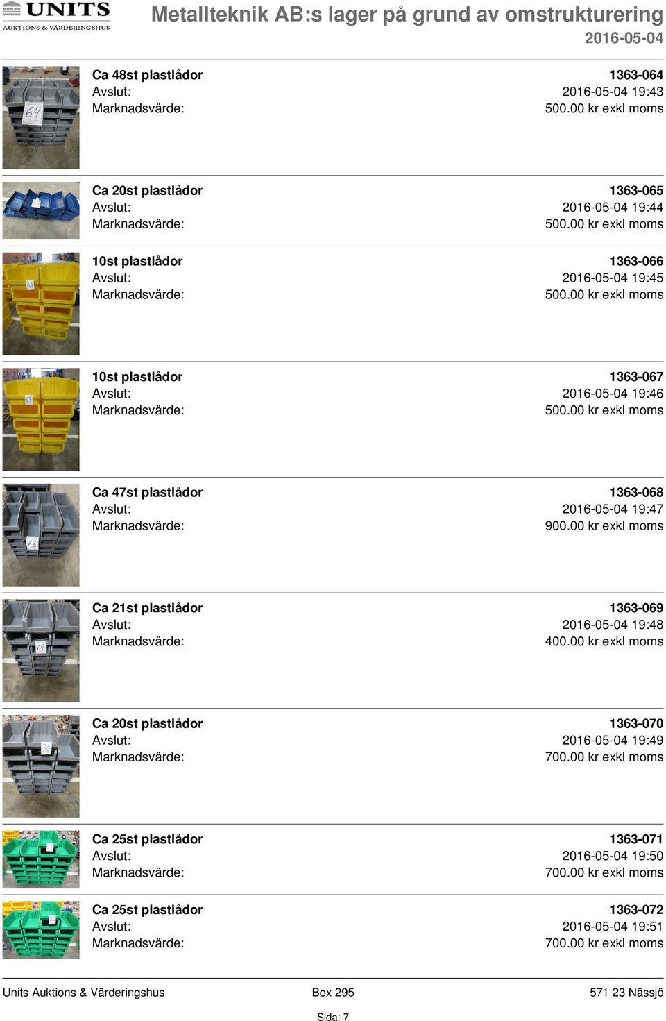 1363-068 Avslut: 19:47 Ca 21st plastlådor 1363-069 Avslut: 19:48 Ca 20st plastlådor 1363-070