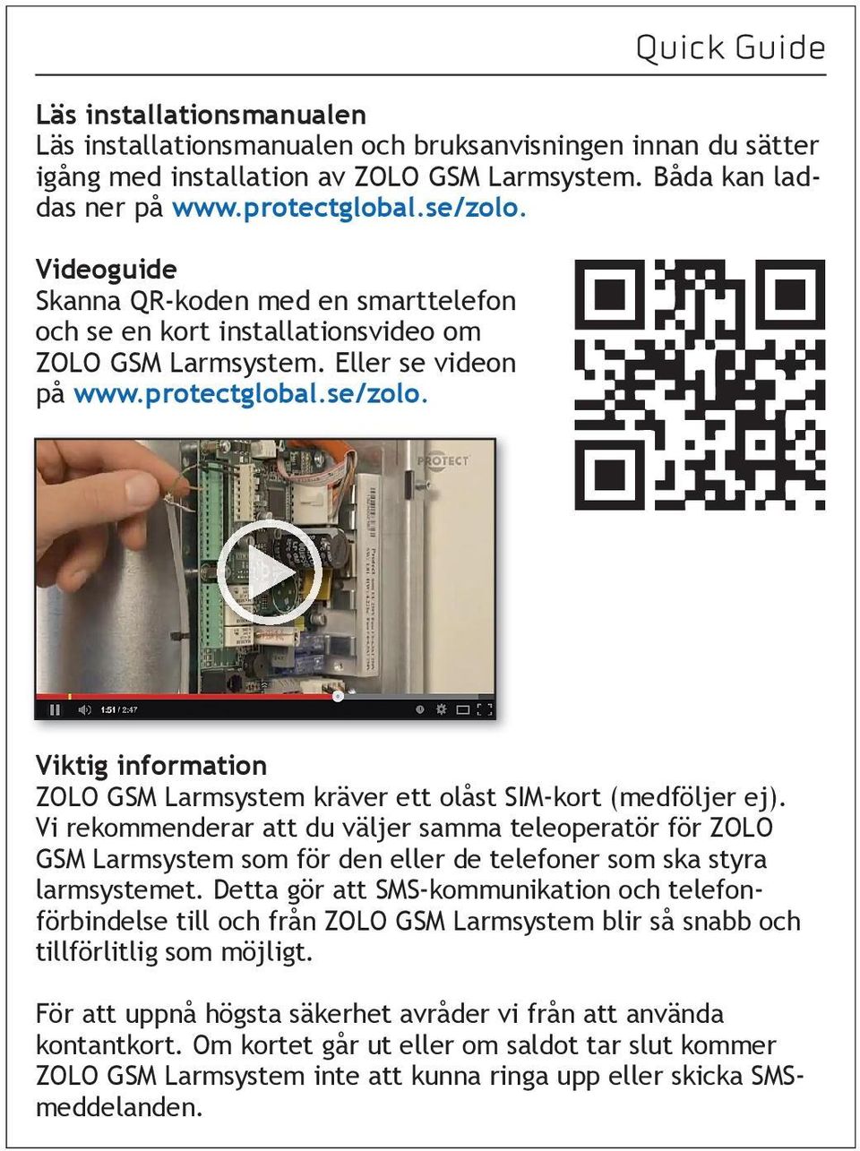 Quick Guide PROTECT ZOLO Installation Vi https://www.youtube.com/watch?v=6g5mrj0l http://kaywa.me/0dys0 Download the Kaywa QR Code Reader (App Store &Android Market) and scan your code!