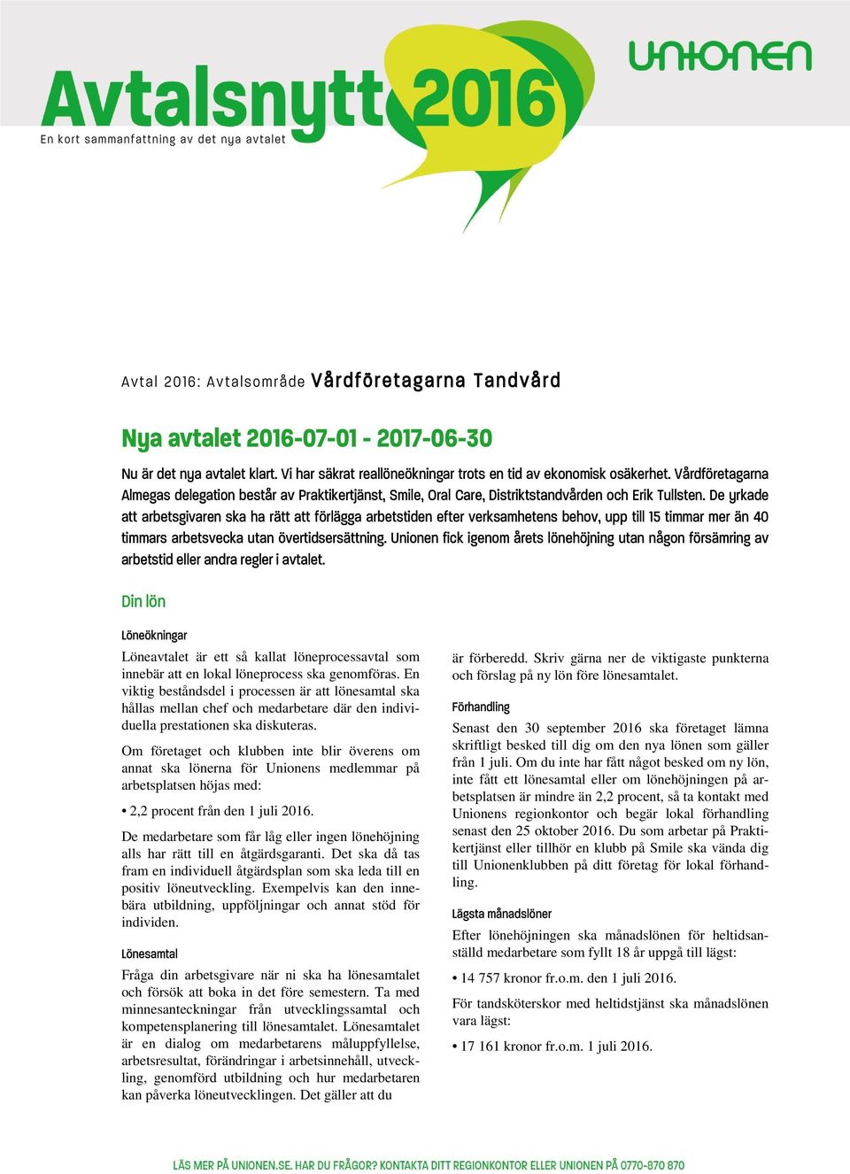 De yrkade att arbetsgivaren ska ha rätt att förlägga arbetstiden efter verksamhetens behov, upp till 15 timmar mer än 40 timmars arbetsvecka utan övertidsersättning.