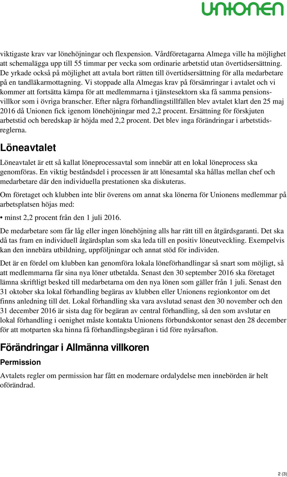 Vi stoppade alla Almegas krav på försämringar i avtalet och vi kommer att fortsätta kämpa för att medlemmarna i tjänstesektorn ska få samma pensionsvillkor som i övriga branscher.