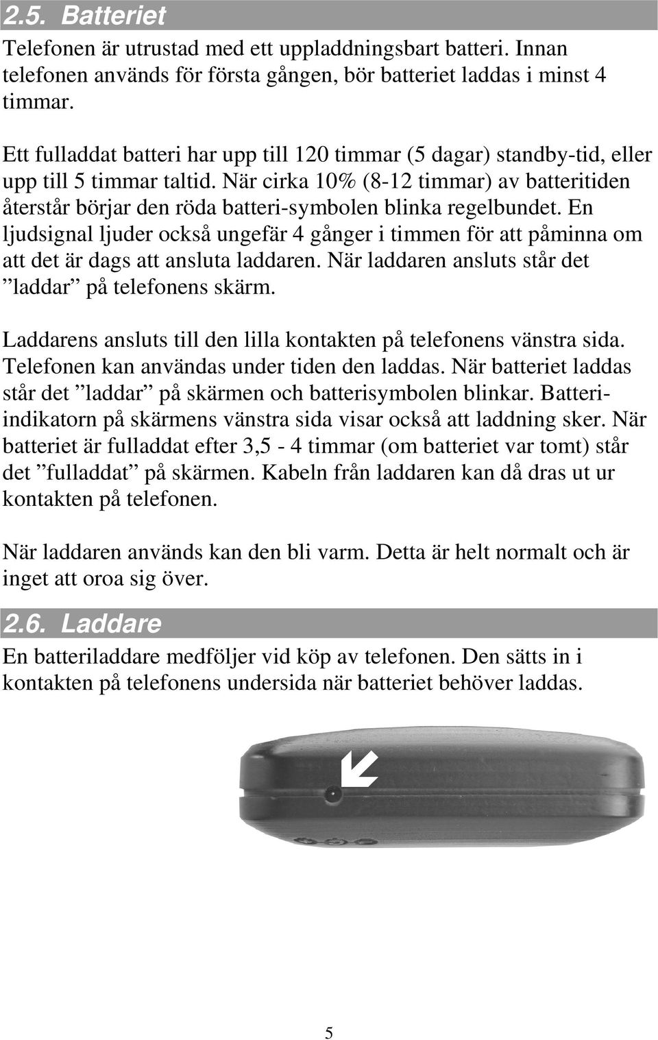 När cirka 10% (8-12 timmar) av batteritiden återstår börjar den röda batteri-symbolen blinka regelbundet.