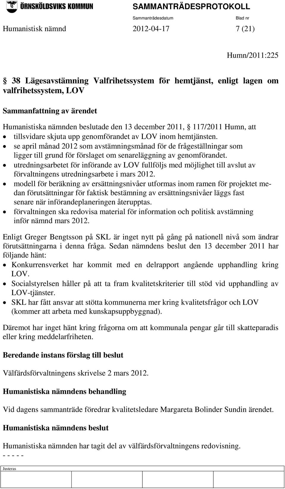 se april månad 2012 som avstämningsmånad för de frågeställningar som ligger till grund för förslaget om senareläggning av genomförandet.