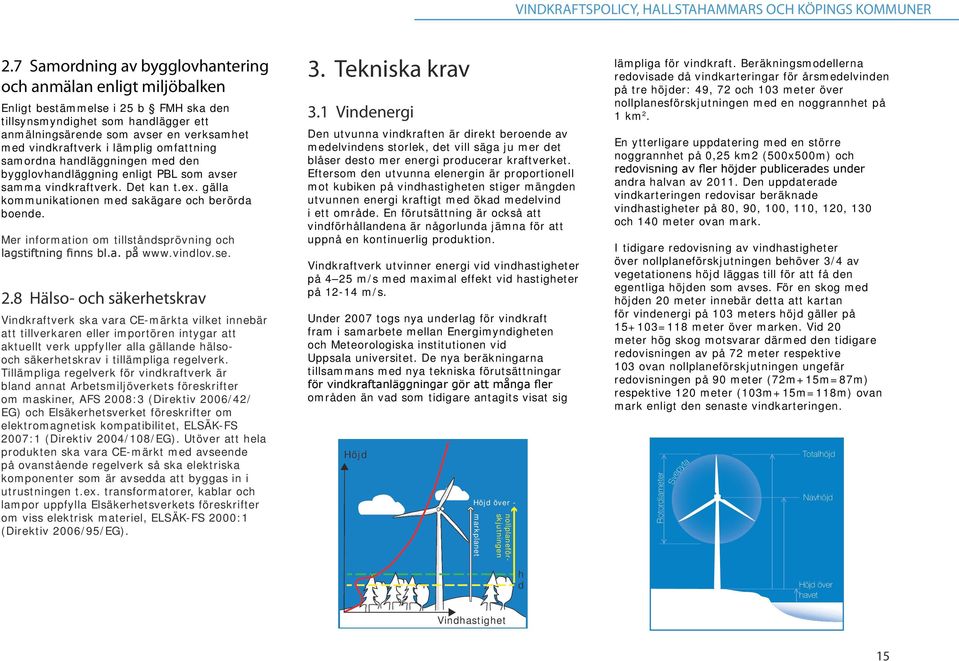 Mer informaion om illsåndsprövning och lagsifning fis bl.a. på www.vindlov.se. 2.