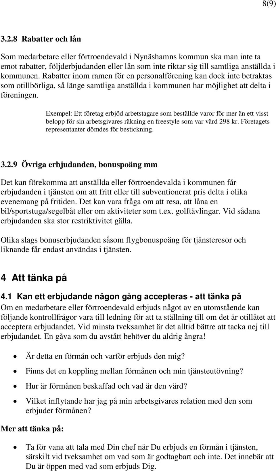 Exempel: Ett företag erbjöd arbetstagare som beställde varor för mer än ett visst belopp för sin arbetsgivares räkning en freestyle som var värd 298 kr.