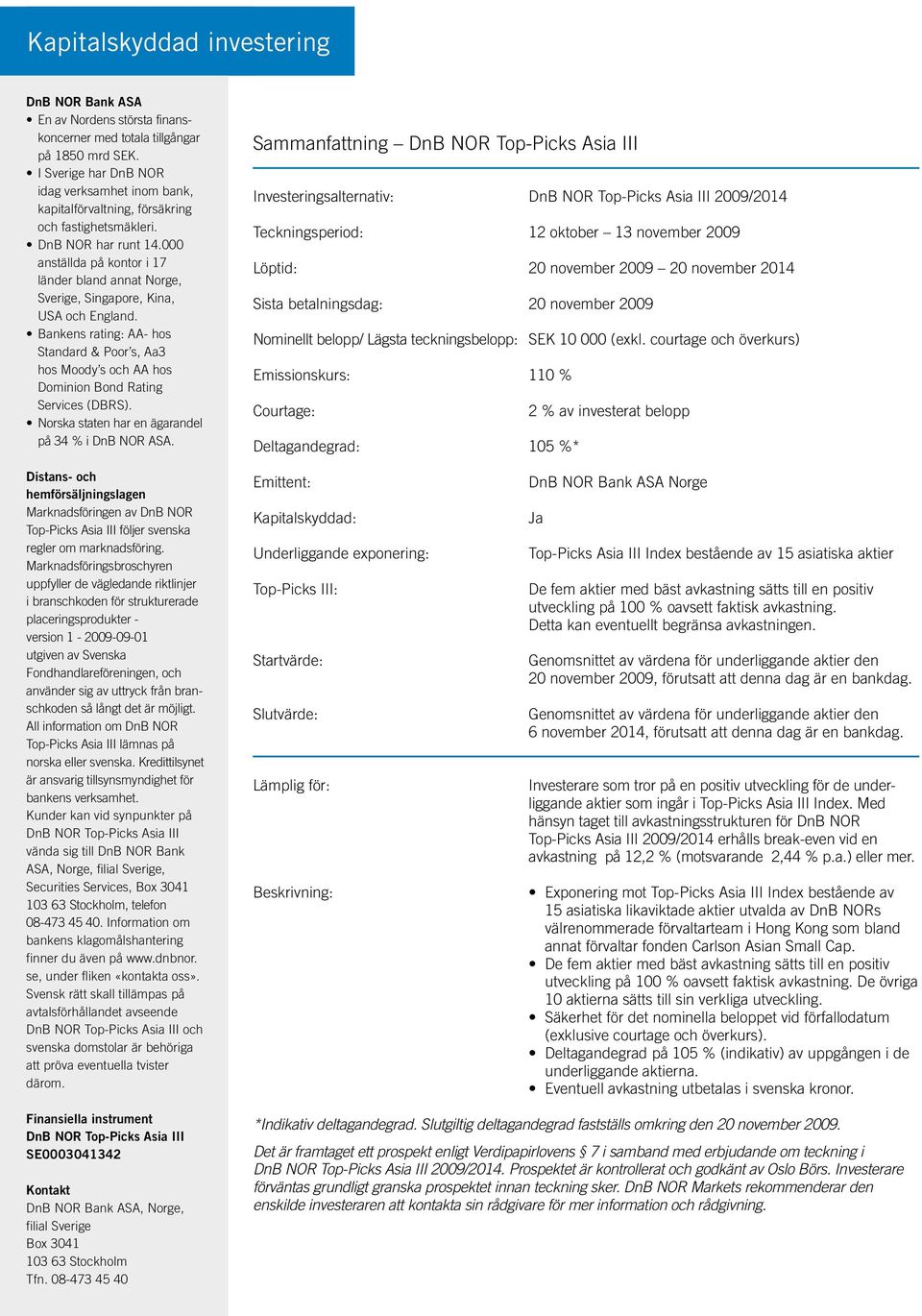 000 anställda på kontor i 17 länder bland annat Norge, Sverige, Singapore, Kina, USA och England.