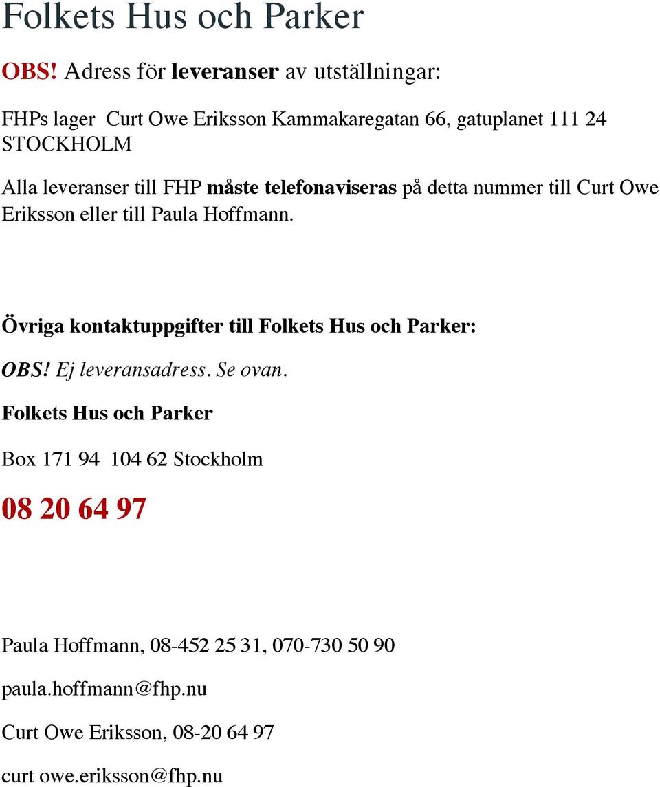 till FHP måste telefonaviseras på detta nummer till Curt Owe Eriksson eller till Paula Hoffmann.