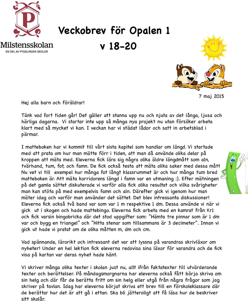 I matteboken har vi kommit till vårt sista kapitel som handlar om längd. Vi startade med att prata om hur man mätte förr i tiden, att man då använde olika delar på kroppen att mäta med.