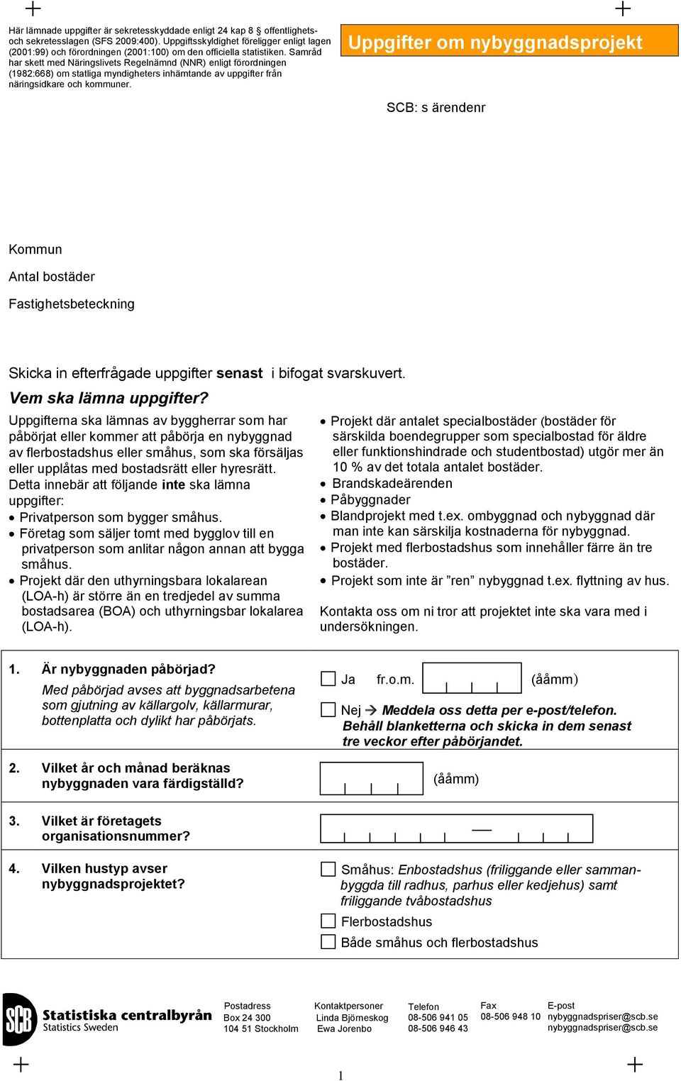 Samråd har skett med Näringslivets Regelnämnd (NNR) enligt förordningen (1982:668) om atliga myndigheters inhämtande av uppgifter från näringsidkare och kommuner.