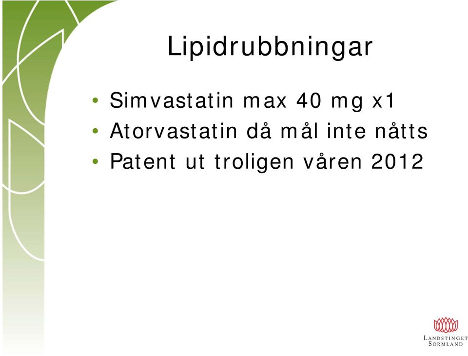 Atorvastatin då mål inte