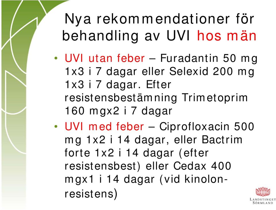 Efter resistensbestämning Trimetoprim 160 mgx2 i 7 dagar UVI med feber Ciprofloxacin