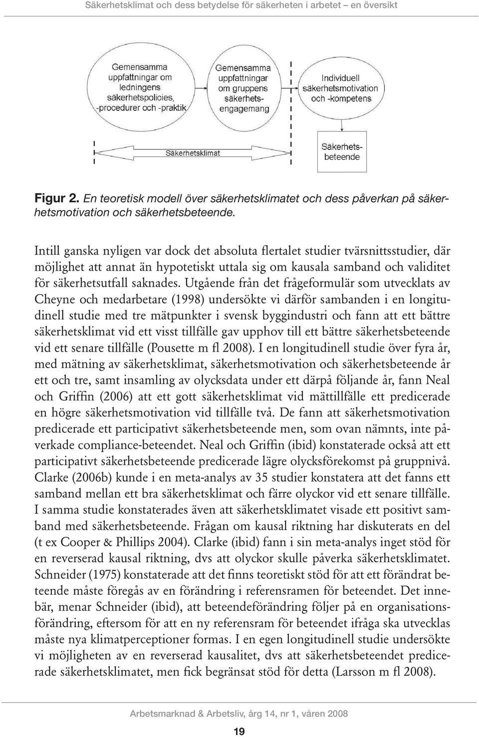 Utgående från det frågeformulär som utvecklats av Cheyne och medarbetare (1998) undersökte vi därför sambanden i en longitudinell studie med tre mätpunkter i svensk byggindustri och fann att ett