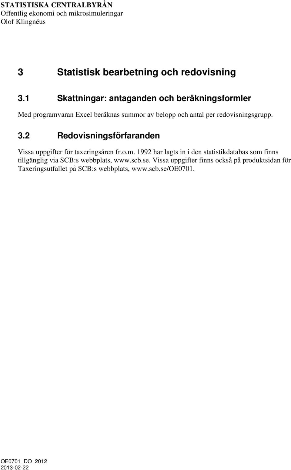 3.2 Redovisningsförfaranden Vissa uppgifter för taxeringsåren fr.o.m.