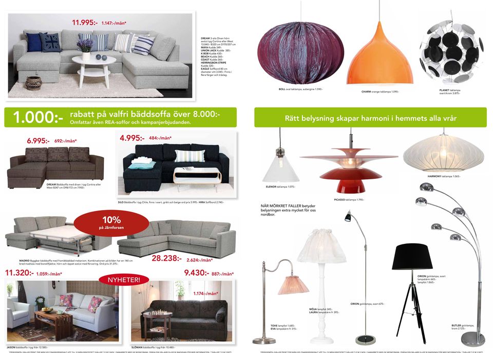 045:- Finns i flera färger och träslag. Boll oval taklampa, aubergine 1.590:- Charm orange taklampa 1.090:- Planet taklampa svart/krom 3.875:- 1.000:- rabatt på valfri bäddsoffa över 8.