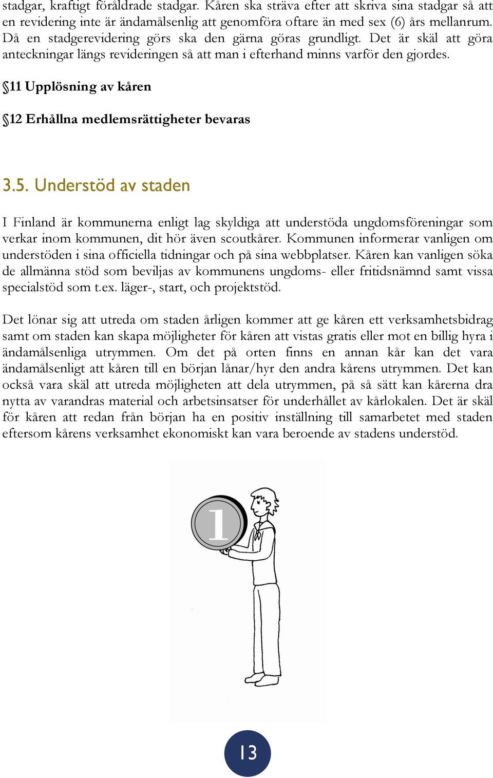 11 Upplösning av kåren 12 Erhållna medlemsrättigheter bevaras 3.5.
