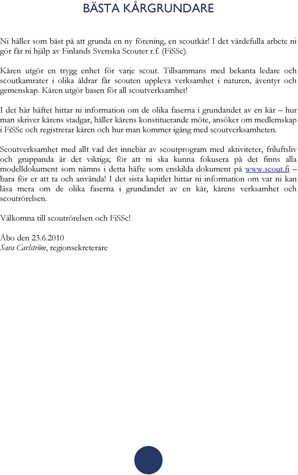 Kåren utgör basen för all scoutverksamhet!