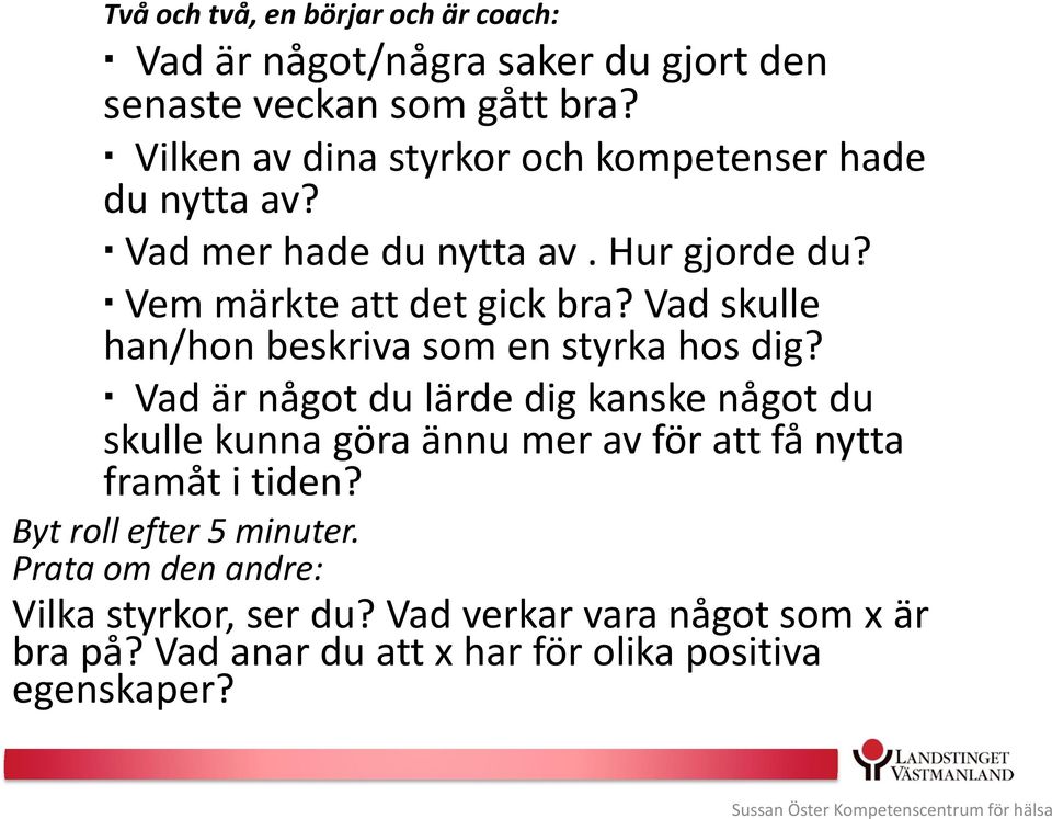 Vad skulle han/hon beskriva som en styrka hos dig?