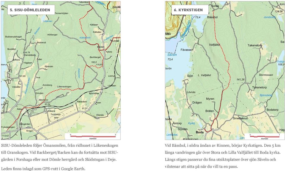 Leden finns inlagd som GPS-rutt i Google Earth. Vid Bässbol, i södra ändan av Rinnen, börjar Kyrkstigen.