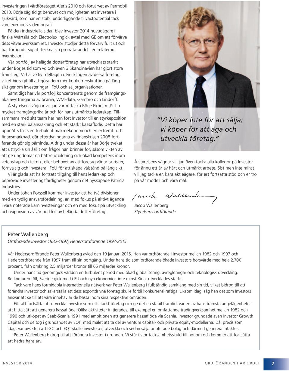 På den industriella sidan blev Investor 214 huvudägare i finska Wärtsilä och Electrolux ingick avtal med GE om att förvärva dess vitvaruverksamhet.