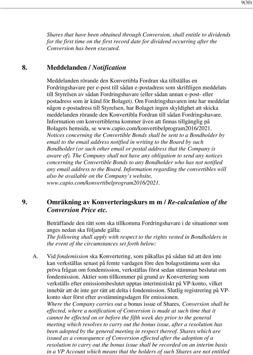 Fordringshavare (eller sådan annan e-post- eller postadress som är känd för Bolaget).