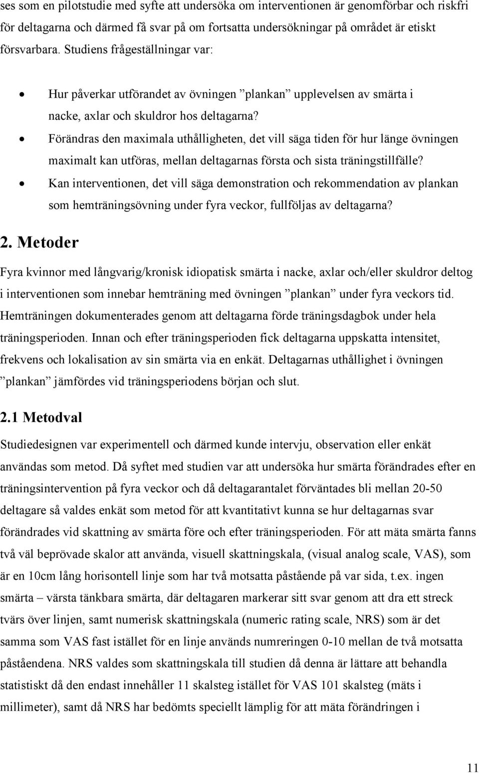 Förändras den maximala uthålligheten, det vill säga tiden för hur länge övningen maximalt kan utföras, mellan deltagarnas första och sista träningstillfälle?