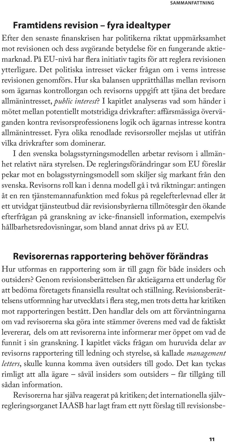 Hur ska balansen upprätthållas mellan revisorn som ägarnas kontrollorgan och revisorns uppgift att tjäna det bredare allmänintresset, public interest?