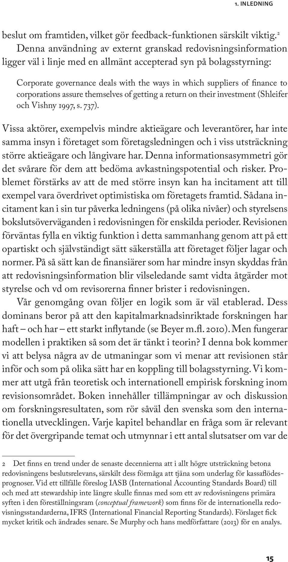 finance to corporations assure themselves of getting a return on their investment (Shleifer och Vishny 1997, s. 737).