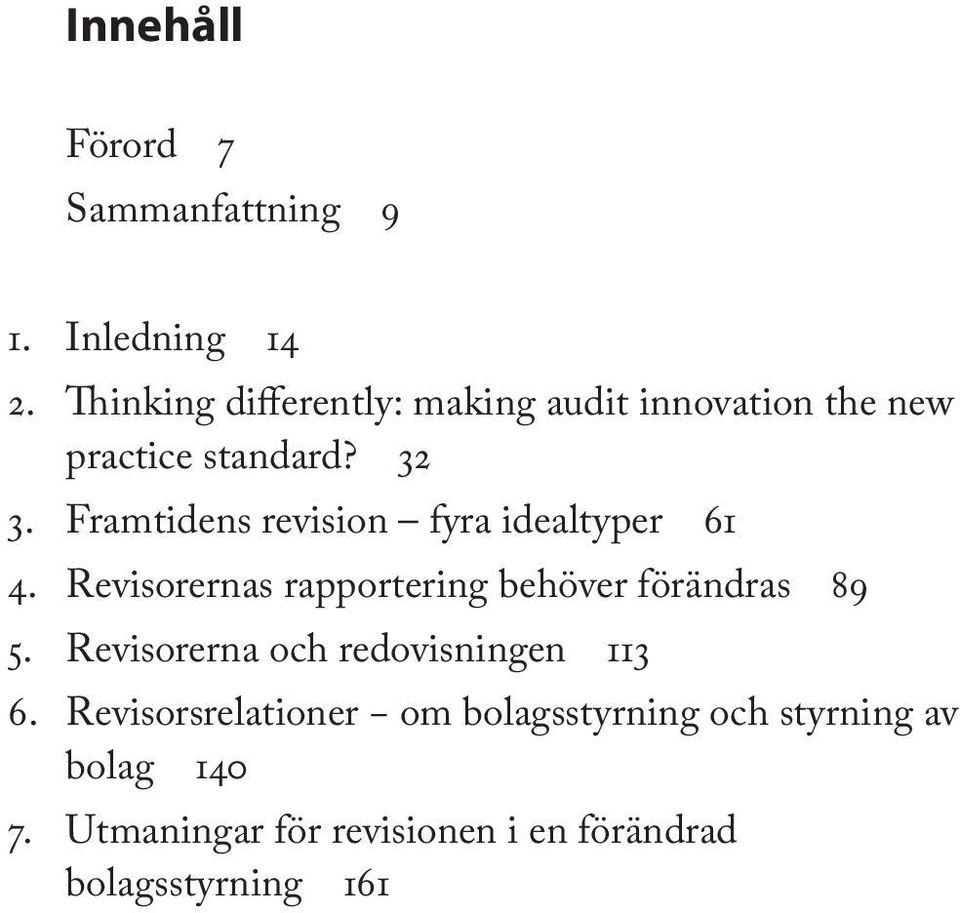 Framtidens revision fyra idealtyper 61 4. Revisorernas rapportering behöver förändras 89 5.