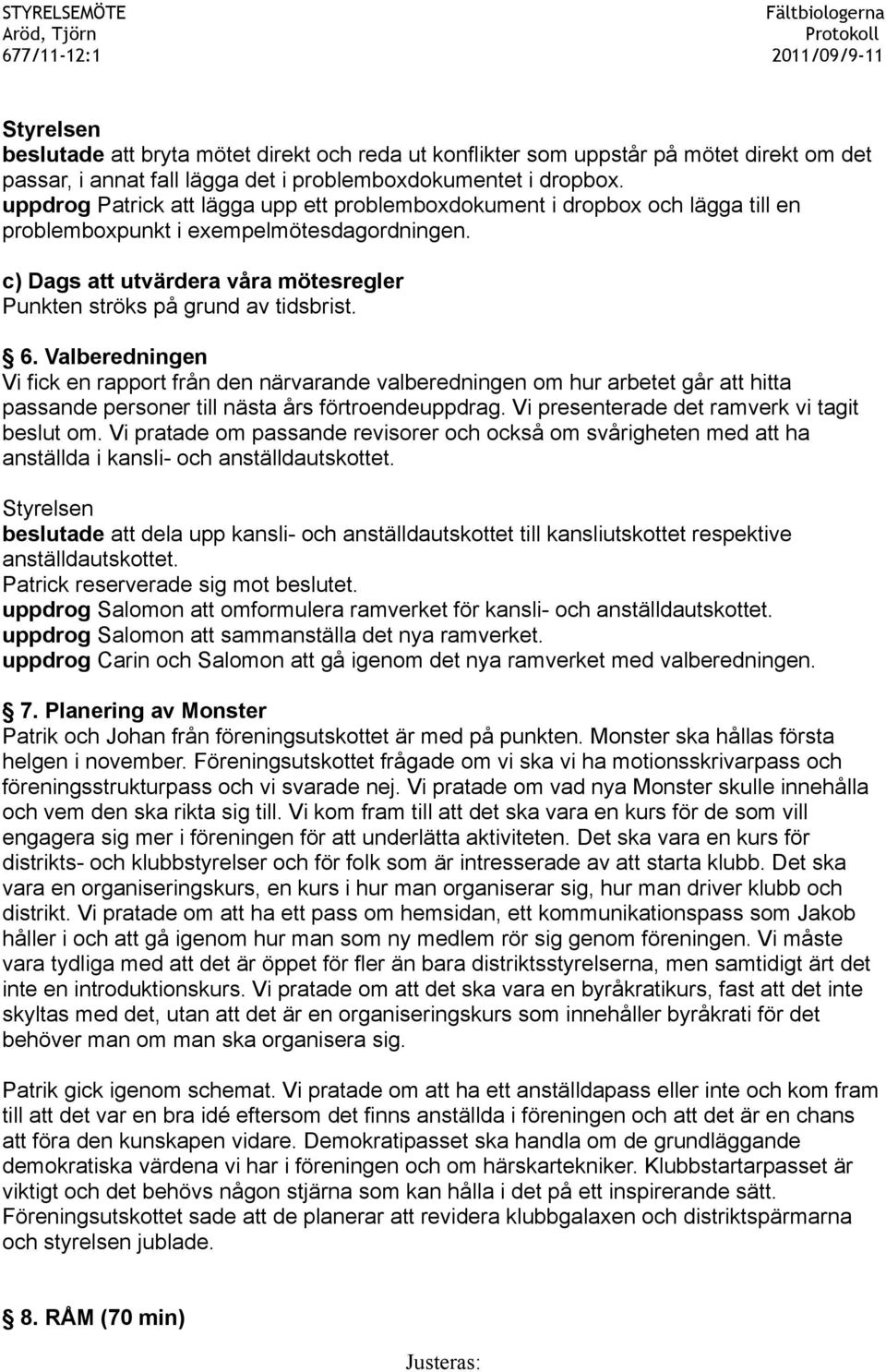 c) Dags att utvärdera våra mötesregler Punkten ströks på grund av tidsbrist. 6.
