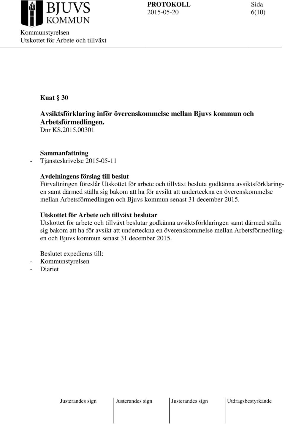 avsiktsförklaringen samt därmed ställa sig bakom att ha för avsikt att underteckna en överenskommelse mellan Arbetsförmedlingen och Bjuvs kommun senast 31 december 2015.