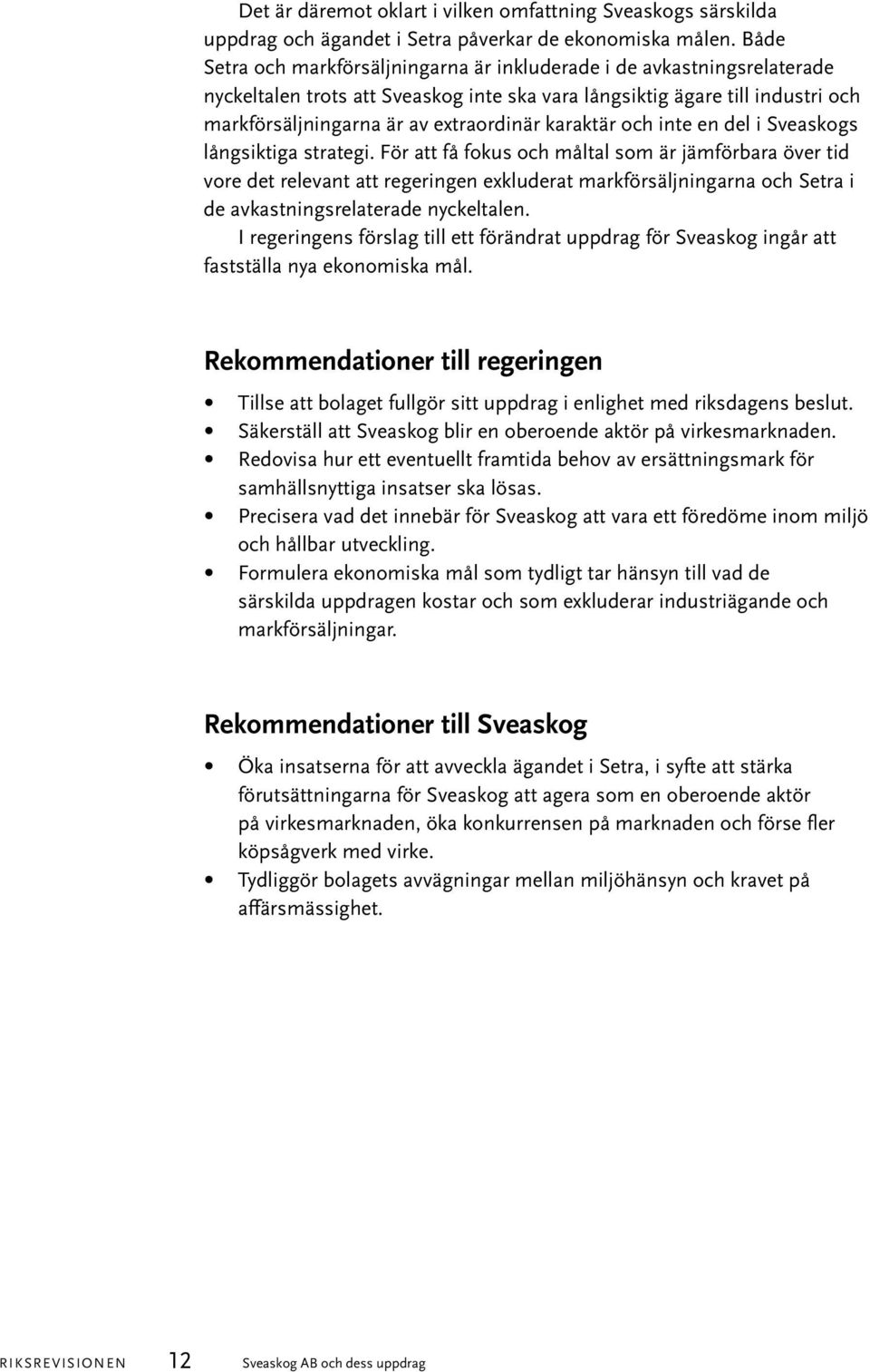 karaktär och inte en del i Sveaskogs långsiktiga strategi.