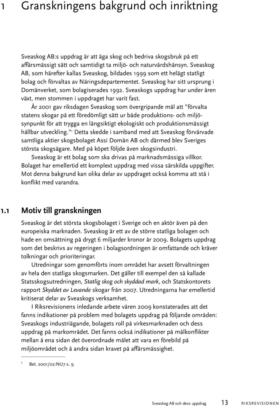 Sveasko gs uppdrag har under åren växt, men stommen i uppdraget har varit fast.