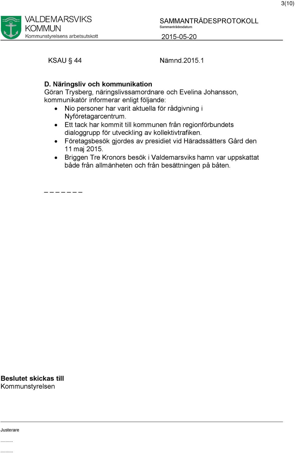 personer har varit aktuella för rådgivning i Nyföretagarcentrum.