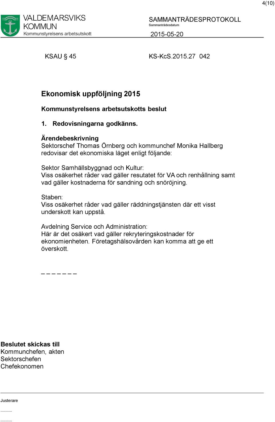 vad gäller resutatet för VA och renhållning samt vad gäller kostnaderna för sandning och snöröjning.