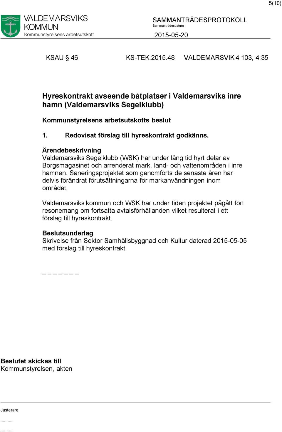 Saneringsprojektet som genomförts de senaste åren har delvis förändrat förutsättningarna för markanvändningen inom området.