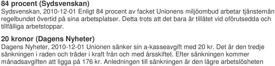 20 kronor (Dagens Nyheter) Dagens Nyheter, 2010-12-01 Unionen sänker sin a-kasseavgift med 20 kr.
