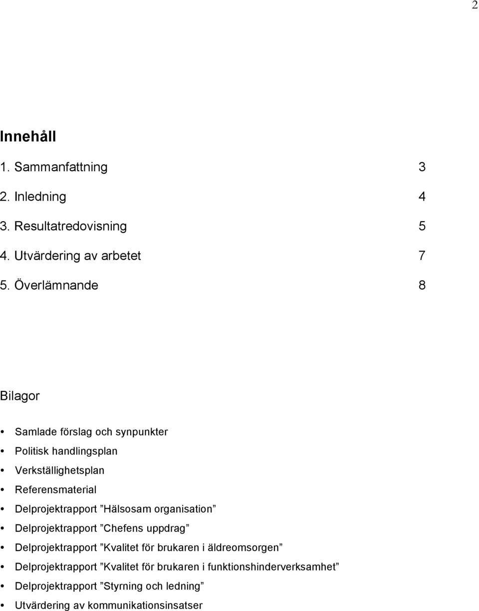 Delprojektrapport Hälsosam organisation Delprojektrapport Chefens uppdrag Delprojektrapport Kvalitet för brukaren i