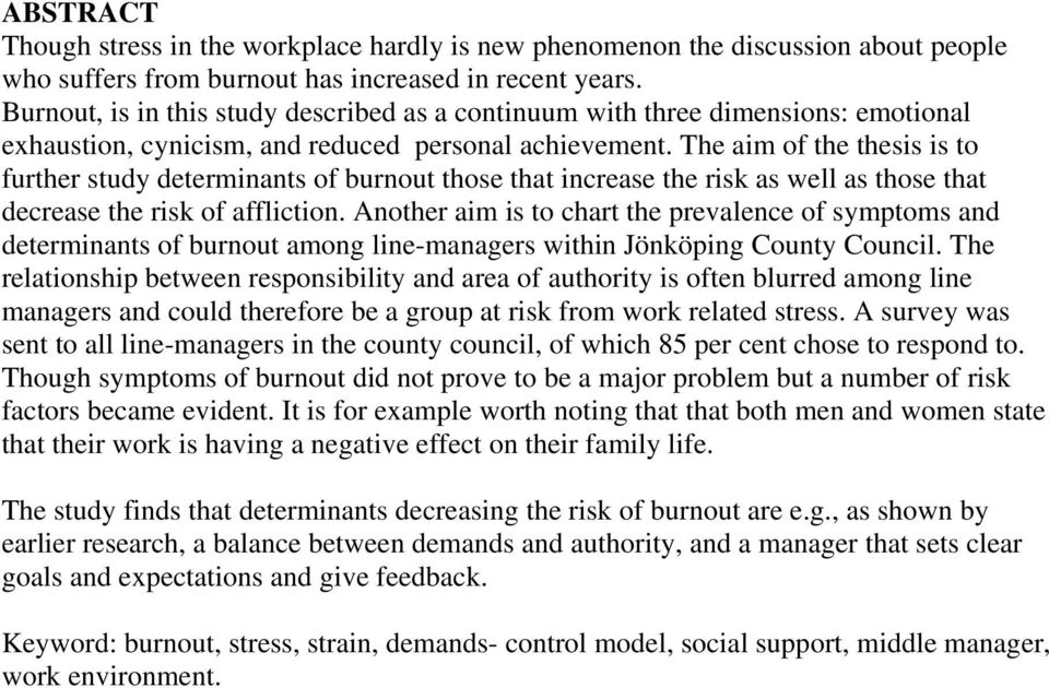 The aim of the thesis is to further study determinants of burnout those that increase the risk as well as those that decrease the risk of affliction.